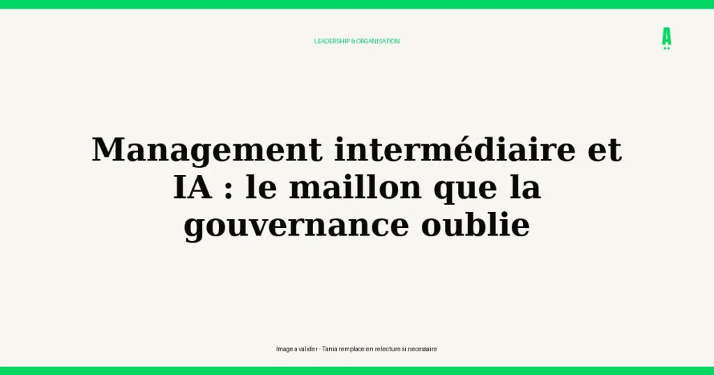 Management intermédiaire et IA : le maillon que la gouvernance oublie